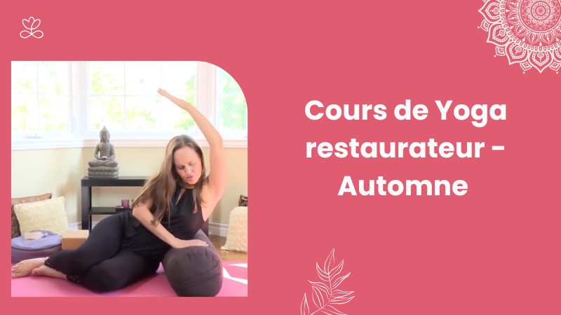 12 - Cours de Yoga restaurateur - Automne avec Maryse Lehoux